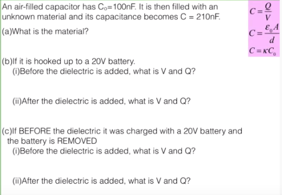 An air-filled capacitor has Co=100nF. It is then filled with an unknown material and its capacitance becomes C = 210nF. (a)Wh