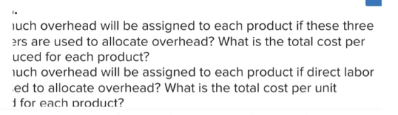 luch overhead will be assigned to each product if these three ers are used to allocate overhead? What is the total cost per u