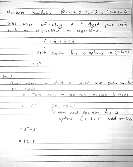 Numbers available (0,1,2,3, ,4,5) =) Tota (26) Total Ways of making a 4 digit passwork with no restrictibus repeatation 6 x 6