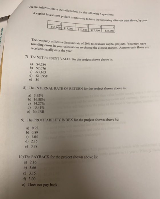 Use the information in the table below for the following 5 questions. A capital investment project is estimated to have the f