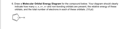 6. Draw a Molecular Orbital Energy Diagram for the compound below. Your diagram should clearly indicate how many o, , o, . an