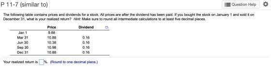 P 11-7 (similar to) :3 Question Help The following table contains prices and dividends for a stock. All prices are after the