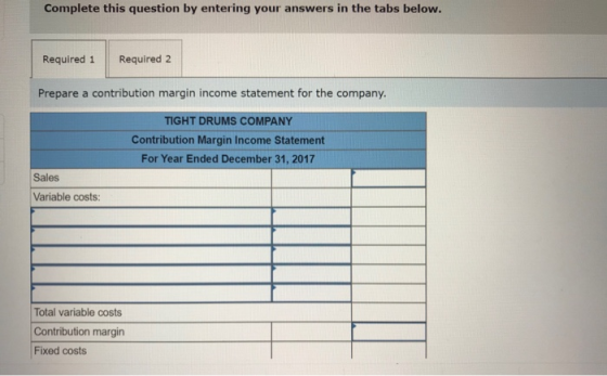Complete this question by entering your answers in the tabs below. Required 1 Required 2 Prepare a contribution margin income