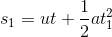 s_1 = ut + rac{1}{2}at_1^2