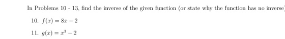 In Problems 10 - 13, find the inverse of the given function (or state why the function has no inverse 10. f(3) = 8x - 2 11. 9