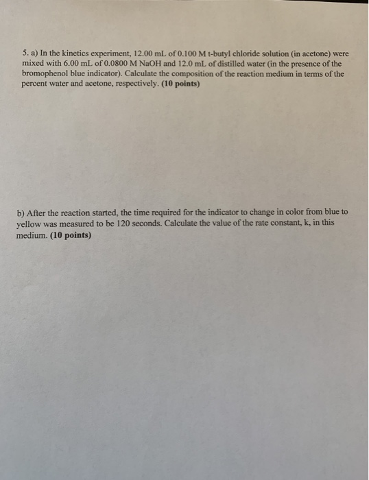 5. a) In the kinetics experiment, 12.00 mL of 0.100 M t-butyl chloride solution (in acetone) were mixed with 6.00 mL of 0.080