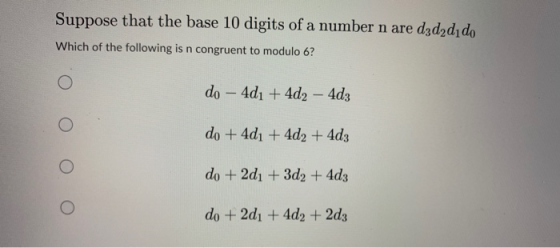 Suppose that the base 10 digits of a number n are d3d2dı do Which of the following is n congruent to modulo 6? do - 4d1 + 4d2