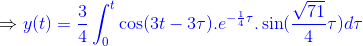 \Rightarrow {\color{Blue} y(t)=\frac{3}{4} \int_{0}^{t}\cos(3t-3\tau ).e^{-\frac{1}{4}\tau }.\sin(\frac{\sqrt{71}}{4}\tau )d\tau}