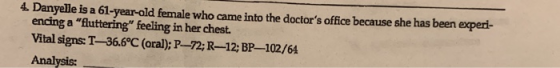 4. Danyelle is a 61-year-old female who came into the doctors office because she has been experi- encing a fluttering feel