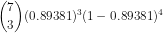 \binom{7}{3}(0.89381)^{3}(1-0.89381)^{4}
