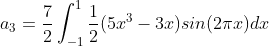 a_3=\frac{7}{2}\int_{-1}^{1}\frac{1}{2}(5x^3-3x)sin(2\pi x)dx