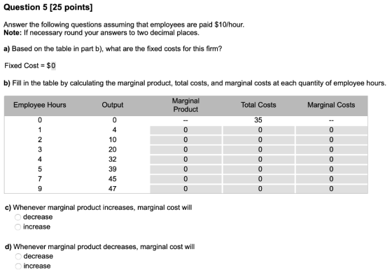 Question 5 [25 points] Answer the following questions assuming that employees are paid $10/hour. Note: If necessary round you