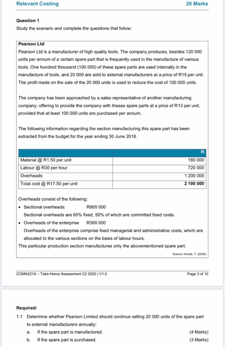 Relevant Costing 20 Marks Question 1 Study the scenario and complete the questions that follow: Pearson Ltd Pearson Ltd is a