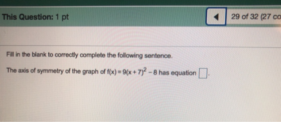 This Question: 1 pt 29 of 32 (27 co Fill in the blank to correctly complete the following sentence. The axis of symmetry of t