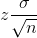 z \frac{\sigma }{\sqrt{n}}