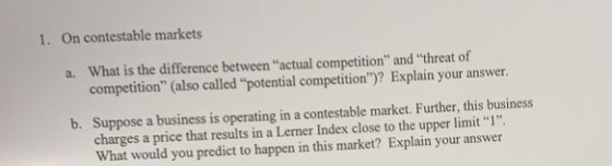 1. On contestable markets What is the difference between actual competition and threat of competition (also called poten