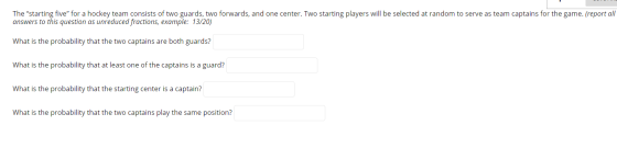 The starting five for a hockey team consists of two guards, two forwards, and one center. Two starting players will be sele