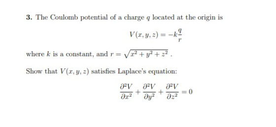 3. The Coulomb potential of a charge q located at the origin is V(r, y, z) = -2 T where k is a constant, and r = x2 + y2 + z2