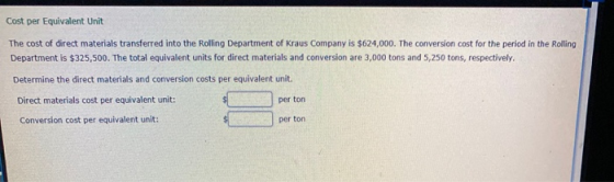 Cost per Equivalent Unit The cost of direct materials transferred into the Rolling Department of Kraus Company is $624,000. T