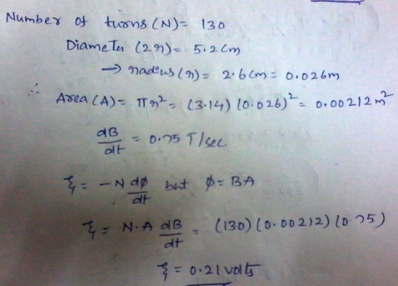 Number of turns (N)= 130 Diameter (29) 5.2 cm - nadius (9) = 26cm = 0.026m Area (A)= 192(3.14) (0-026) = 0.00212 m 0B - 0.75