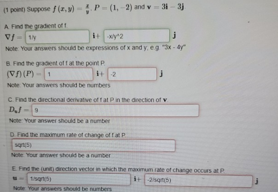 (1 point) Suppose f (r,y)= P = (1, -2) and v=3i - 3j. A. Find the gradient of 1 Uf = 1 it -x/y^2 Note: Your answers should be