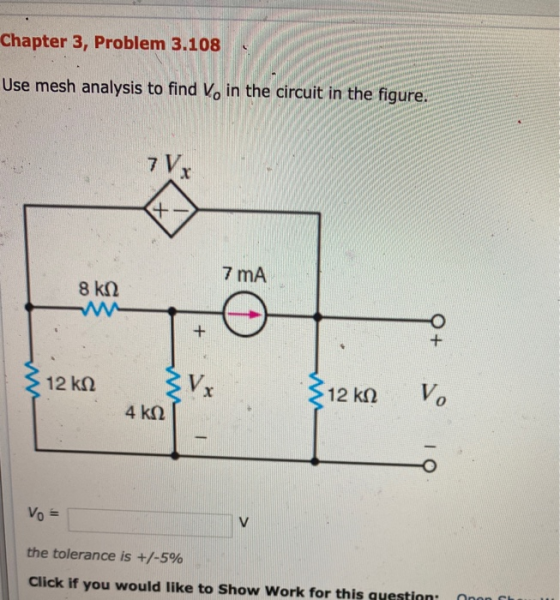 Chapter 3, Problem 3.108 Use mesh analysis to find V, in the circuit in the figure. 7 mA 8 k 2 +6 12k12 Vx 3 12 k22 4 k22 di