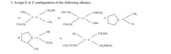 3. Assign E or Z configuration of the following alkenes; CH CH OH non CH CH, CH COOCH3 c) CHO CH, CH,CH CH.CH NC CHINH Сс OCH