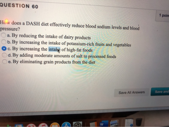 QUESTION 60 1 poin How does a DASH diet effectively reduce blood sodium levels and blood pressure? a. By reducing the intake