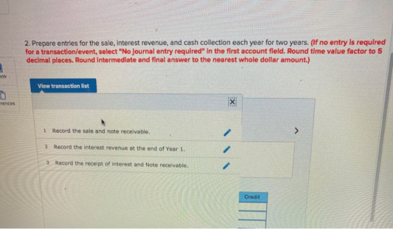 2. Prepare entries for the sale, interest revenue, and cash collection each year for two years. (If no entry is required for