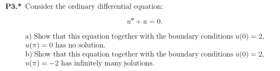 P3.* Consider the ordinary differential equation: u” + 1 = 0. a) Show that this equation together with the boundary condition