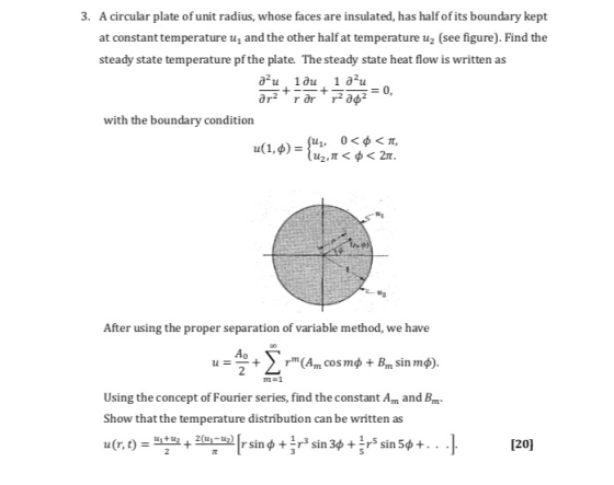 3. A circular plate of unit radius, whose faces are insulated, has half of its boundary kept at constant temperature u, and t