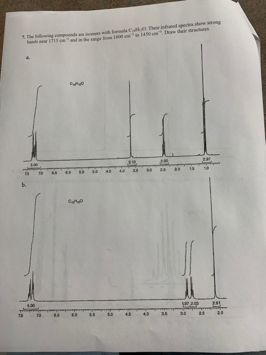 7. The following compounds are somers with formula CHO. Their infrared spectra show strong hands near 1715 cm and in the ran
