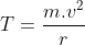 T=\frac{m.v^2}{r}