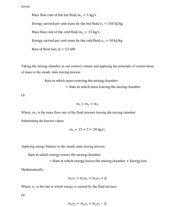 Given Mass flow rate of the hot fluid, m= 5 kg/s Energy carried per unit mass by the hot fluid, e; = 150 kJ/kg Mass flow rate