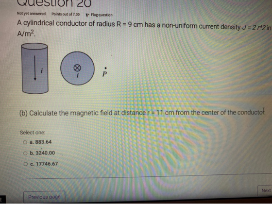 LION 20 Not yet answered Points out of 7.00 Flag question A cylindrical conductor of radius R = 9 cm has a non-uniform curren