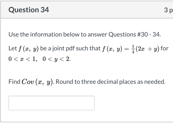 Question 34 3p Use the information below to answer Questions #30 - 34. Let f(x, y) be a joint pdf such that f (x, y) = 2(2x +