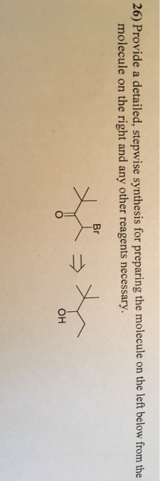 26) Provide a detailed, stepwise synthesis for preparing the molecule on the left below from the molecule on the right and any other reagents necessary Br он