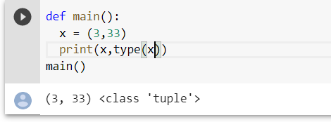 def main(): X = (3,33) print(x, type(xD) main() (3, 33) <class tuple>