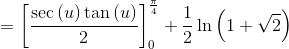 =\left[\frac{\sec \left(u\right)\tan \left(u\right)}{2}\right]^{\frac{\pi }{4}}_0+\frac{1}{2}\ln \left(1+\sqrt{2}\right)