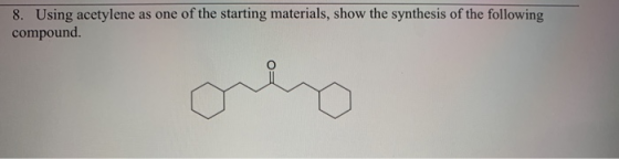 8. Using acetylene as one of the starting materials, show the synthesis of the following compound