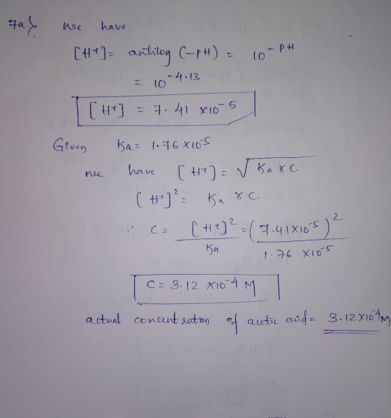 tal we have [41] = antitog C-pH) = 10 - PH - 10-4.13 [he] = 7.41 x10-5 Givey Ka= 1.468105 we have [1] = V Karc (1) Karc ca [