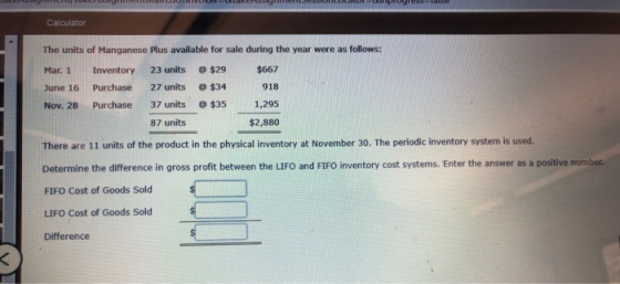 Calculator The units of Manganese Plus available for sale during the year were as follows: Mar. 1 Inventory 23 units $29 $667