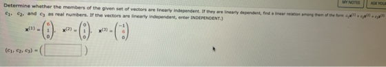 *) . Determine whether the members of the given set of vectors are linearly independent. If they are linearly dependent, find