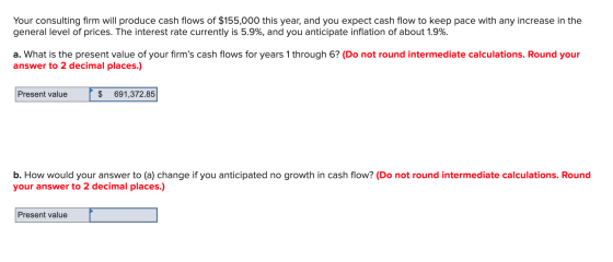 Your consulting firm will produce cash flows of $155,000 this year, and you expect cash flow to keep pace with any increase i