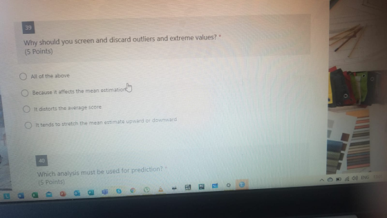 39 Why should you screen and discard outliers and extreme values? * (5 Points) O All of the above Because it affects the mean