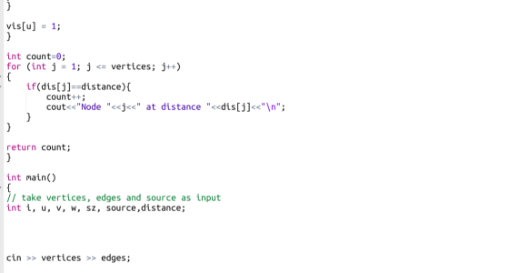 vis[u] = 1; int count=0; for (int j = 1; j <= vertices; j++) if(dis[j]==distance) { count++; cout<<Node <<j«< at distance