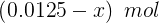 (0.0125 – ) mol