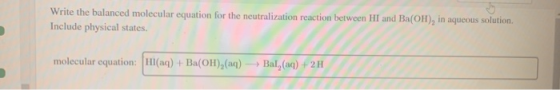 Write the balanced molecular equation for the neutralization reaction between HI and Ba(OH), in aqueous solution. Include phy