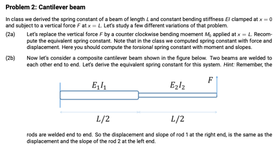 Problem 2: Cantilever beam In class we derived the spring constant of a beam of length L and constant bending stiffness El cl
