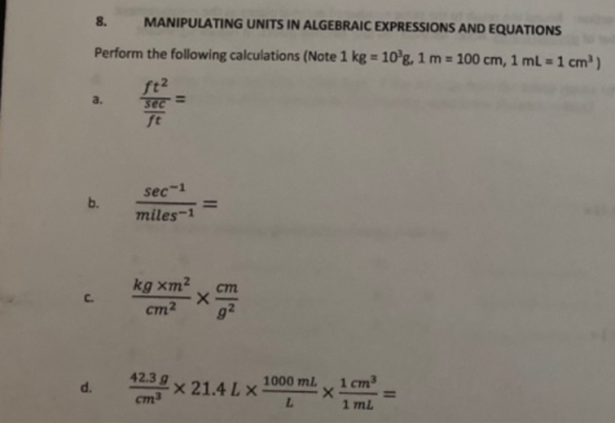 8. MANIPULATING UNITS IN ALGEBRAIC EXPRESSIONS AND EQUATIONS Perform the following calculations (Note 1 kg = 10ʻg, 1 m = 100